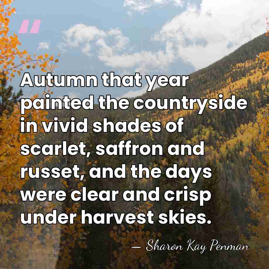 Autumn that year painted the countryside in vivid shades of scarlet, saffron&hellip; - Sharon Kay Penman