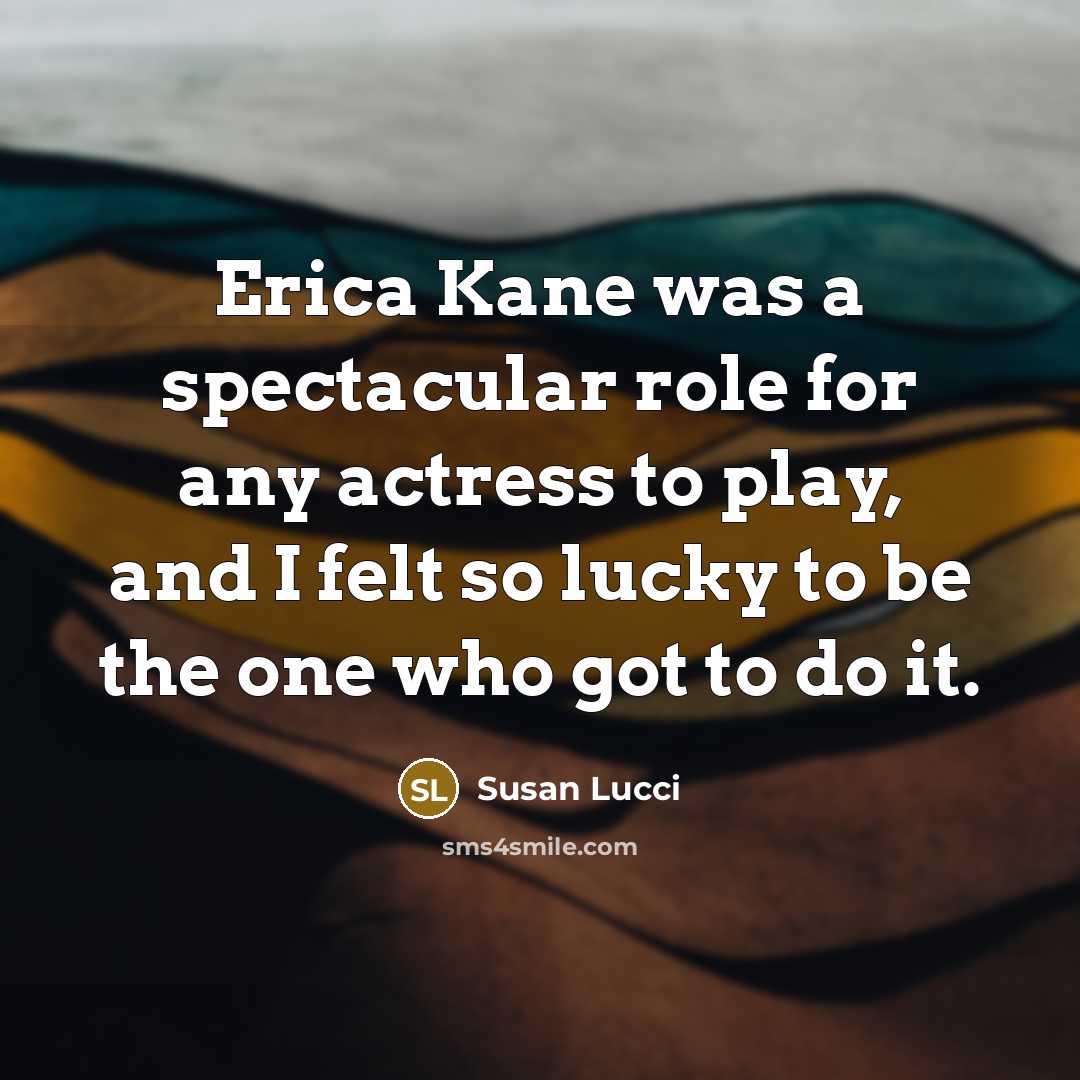 “Erica Kane was a spectacular role for any actress to…” quote by Susan Lucci