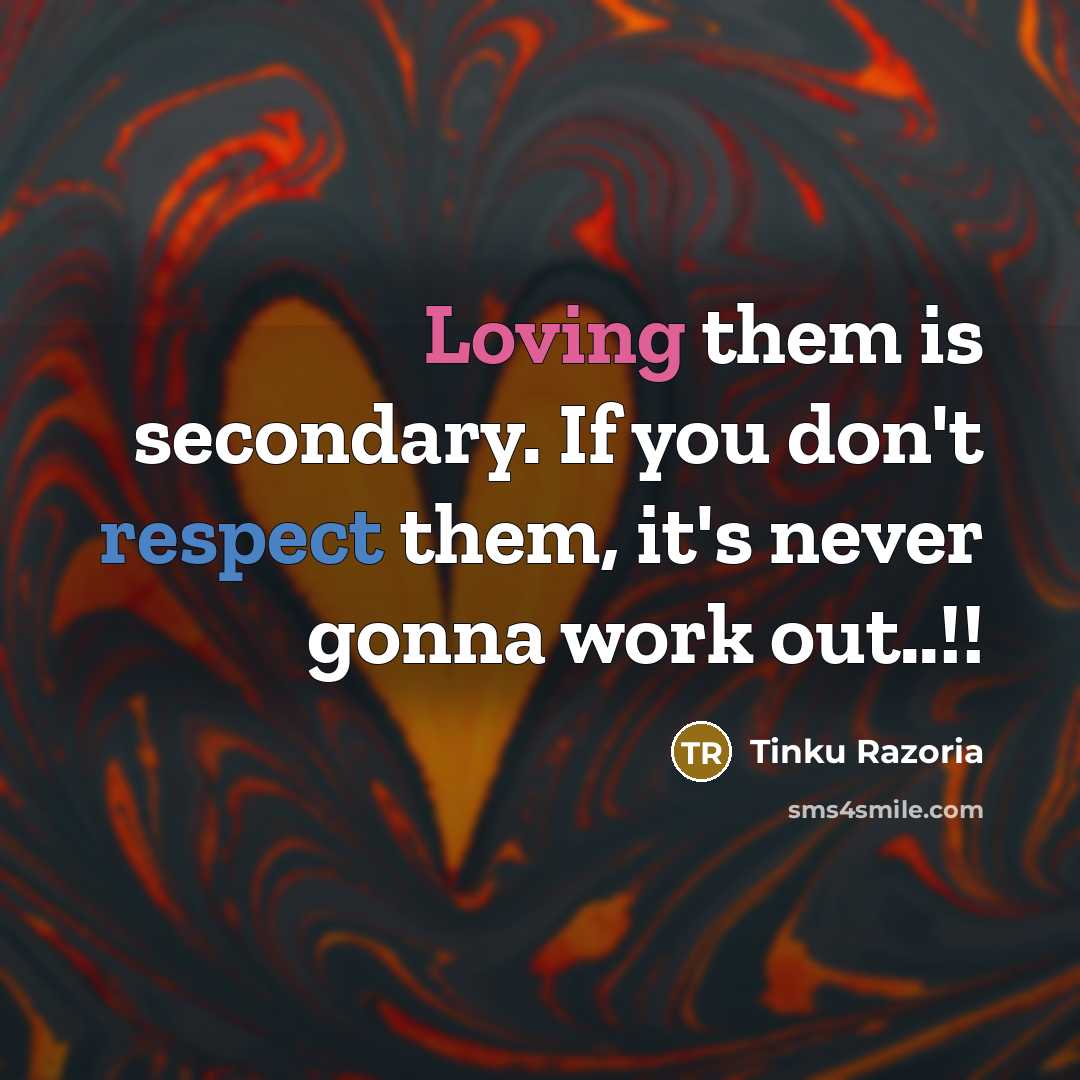 “Loving them is secondary. If you don't respect them, it's…” quote by Tinku Razoria