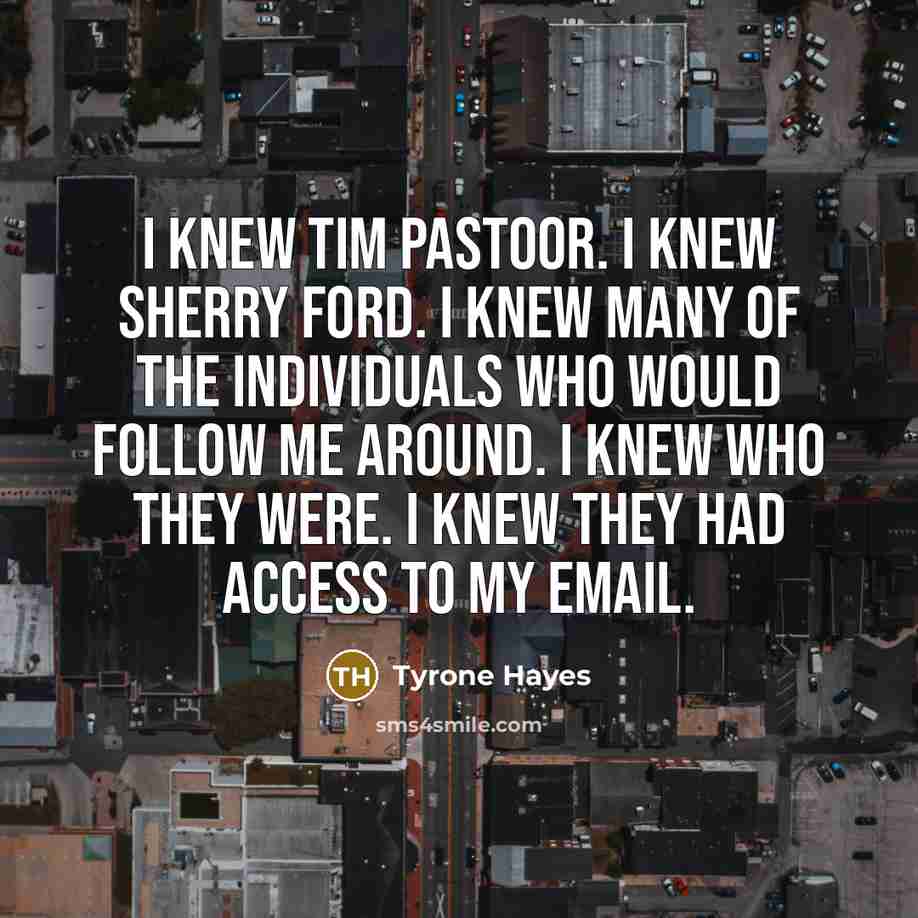 “I knew Tim Pastoor. I knew Sherry Ford. I knew…” quote by Tyrone Hayes