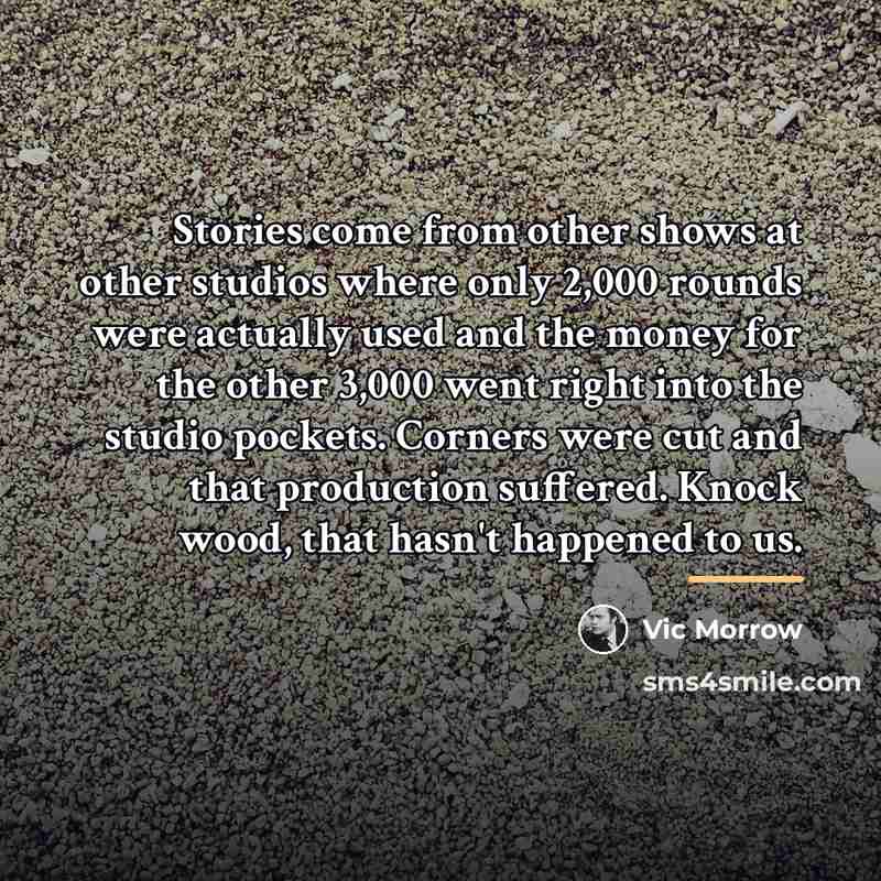 “Stories come from other shows at other studios where only…” quote by Vic Morrow