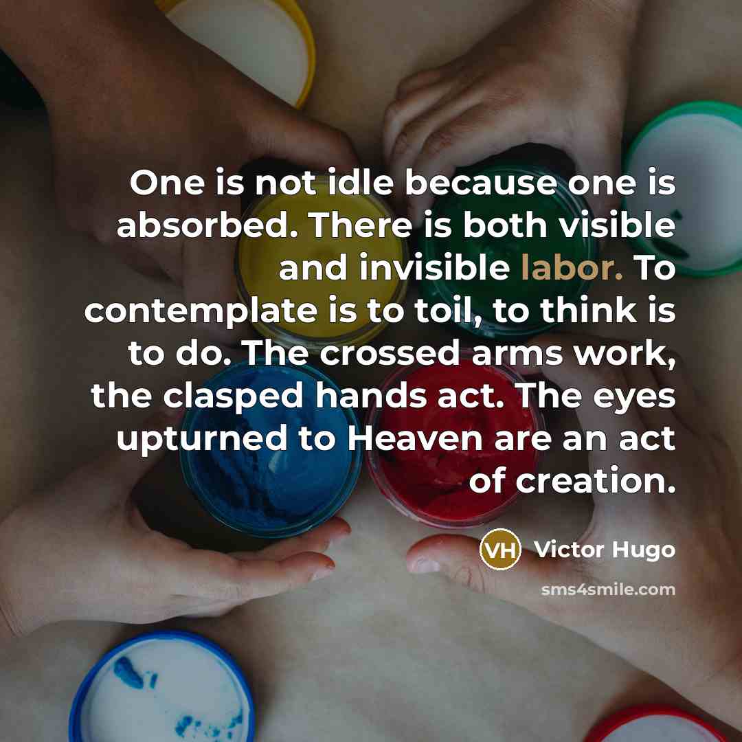 “One is not idle because one is absorbed. There is…” quote by Victor Hugo
