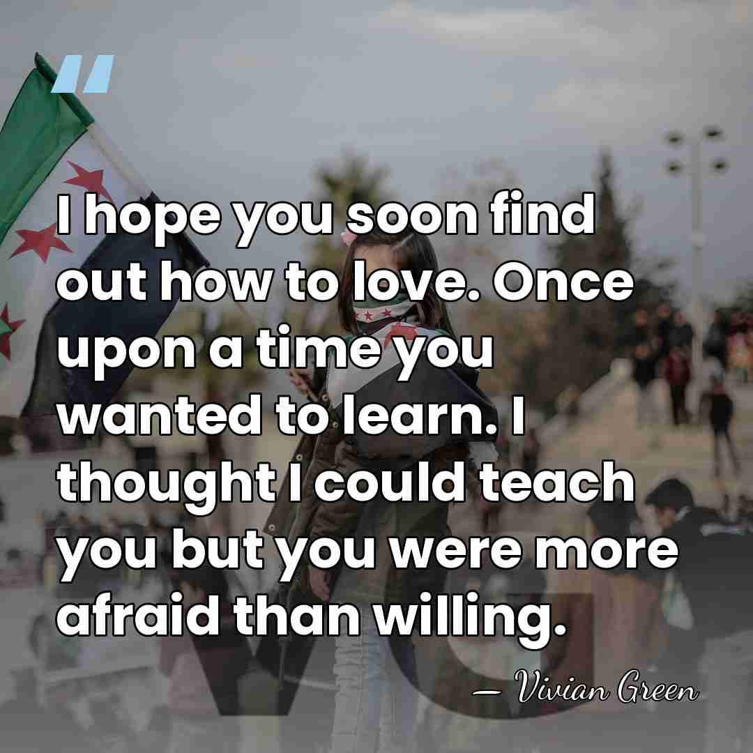 I hope you soon find out how to love. Once upon a&hellip; - Vivian Green