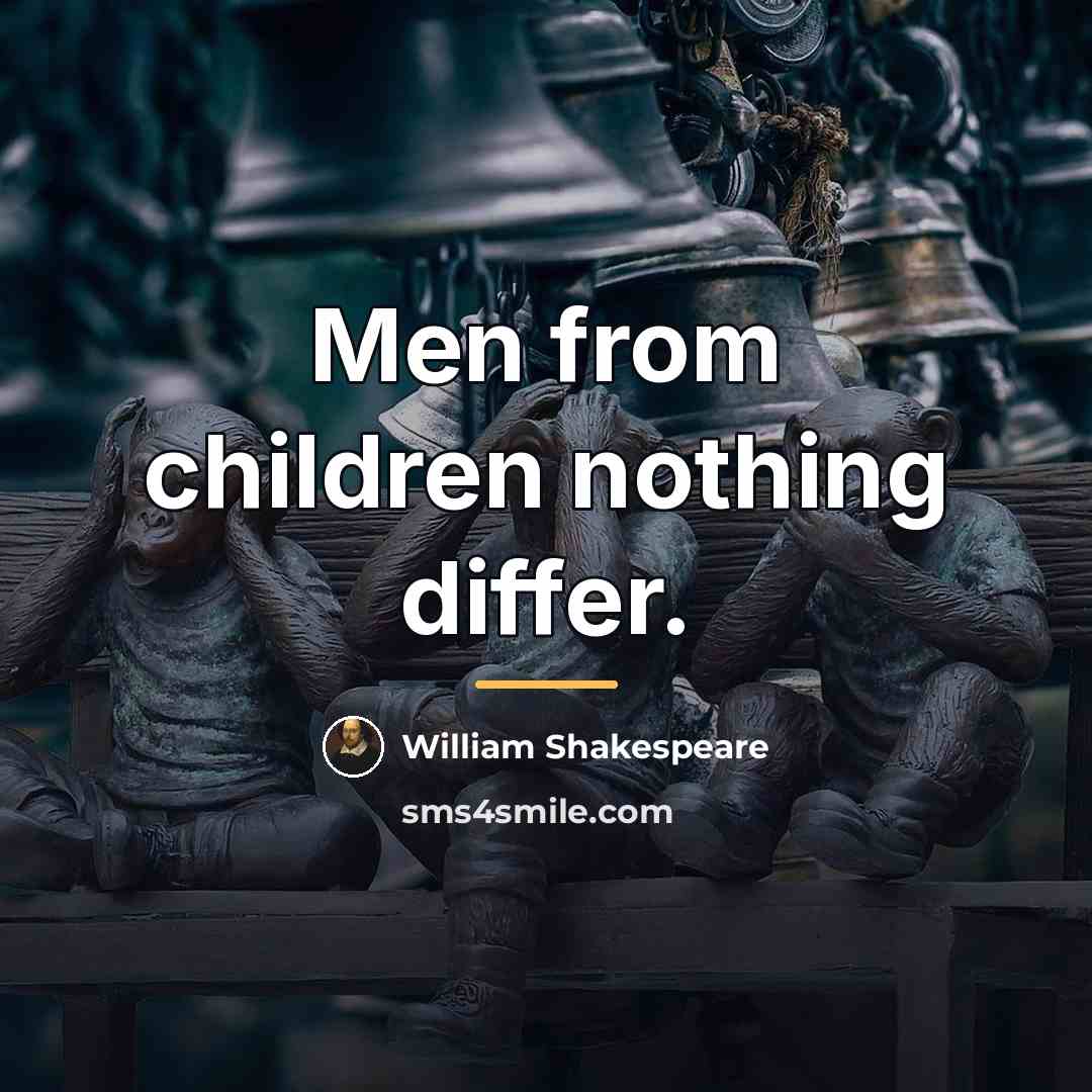 “Men from children nothing differ.…” quote by William Shakespeare