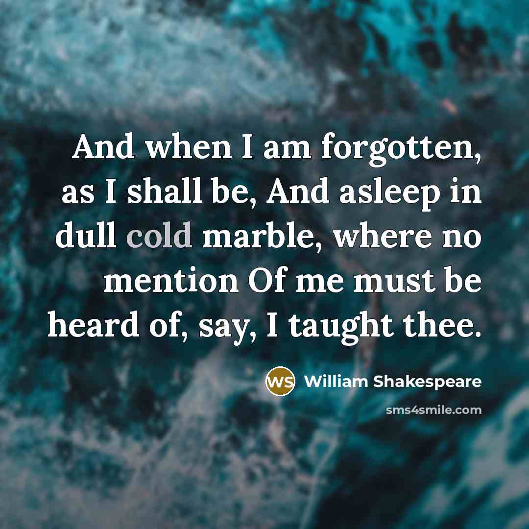 “And when I am forgotten, as I shall be, And…” quote by William Shakespeare