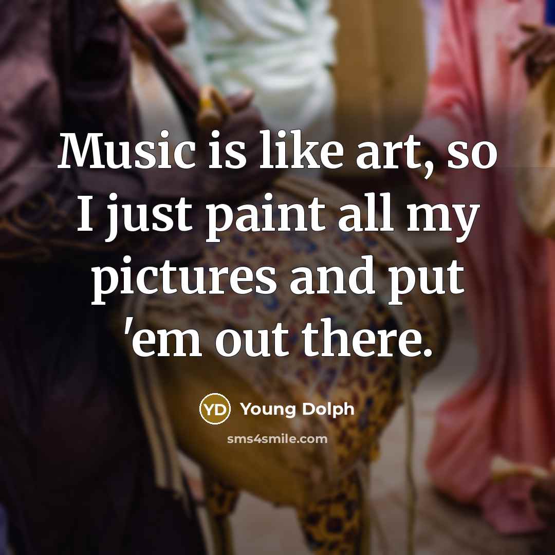 “Music is like art, so I just paint all my…” quote by Young Dolph