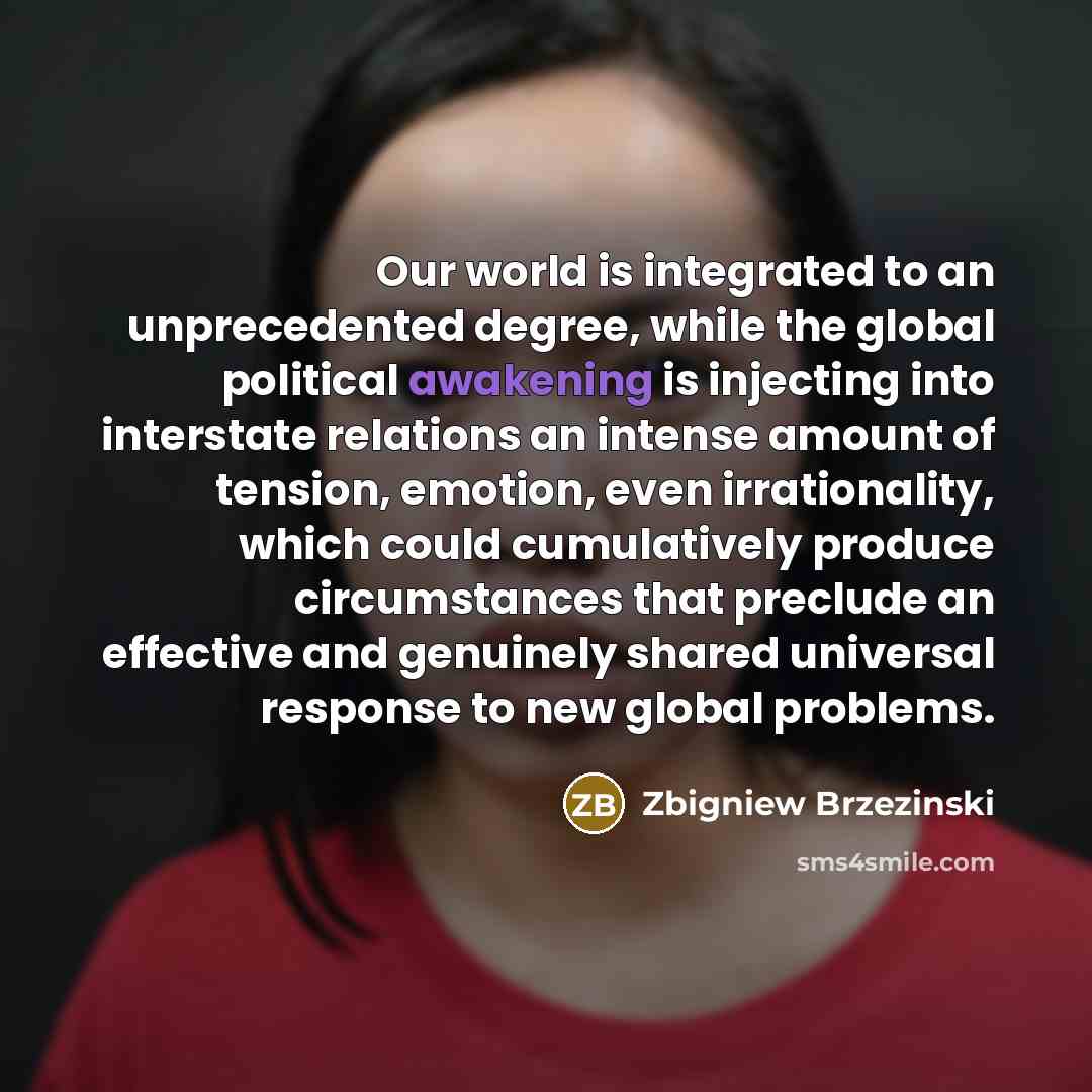 “Our world is integrated to an unprecedented degree, while the…” quote by Zbigniew Brzezinski