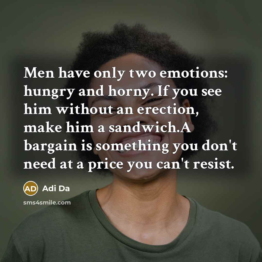 “Men have only two emotions: hungry and horny. If you…” quote by Adi Da
