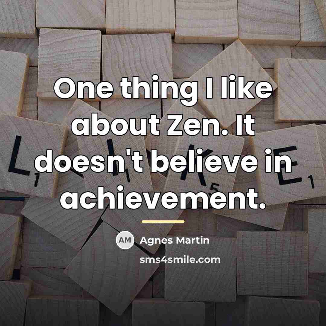 “One thing I like about Zen. It doesn't believe in…” quote by Agnes Martin