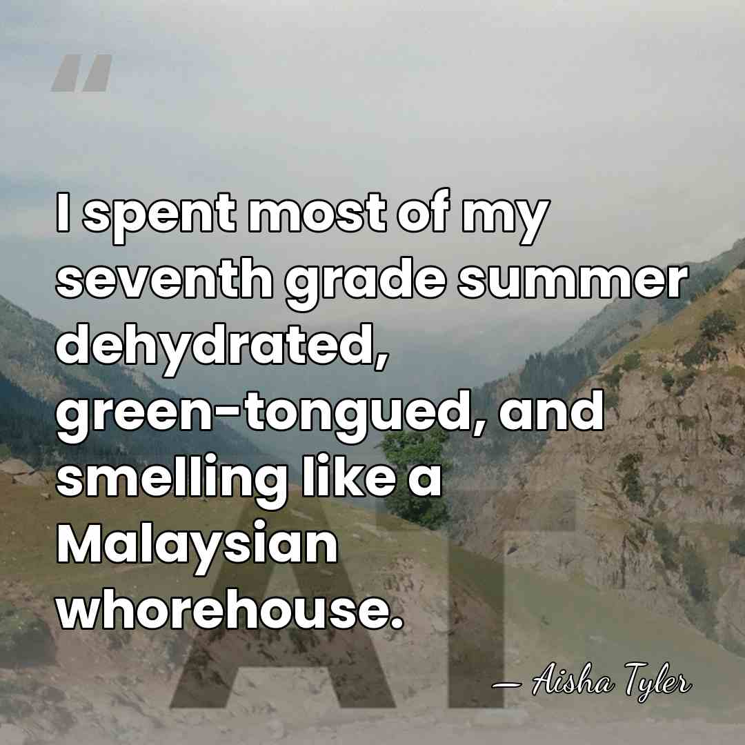 I spent most of my seventh grade summer dehydrated, green-tongued, and smelling&hellip; - Aisha Tyler
