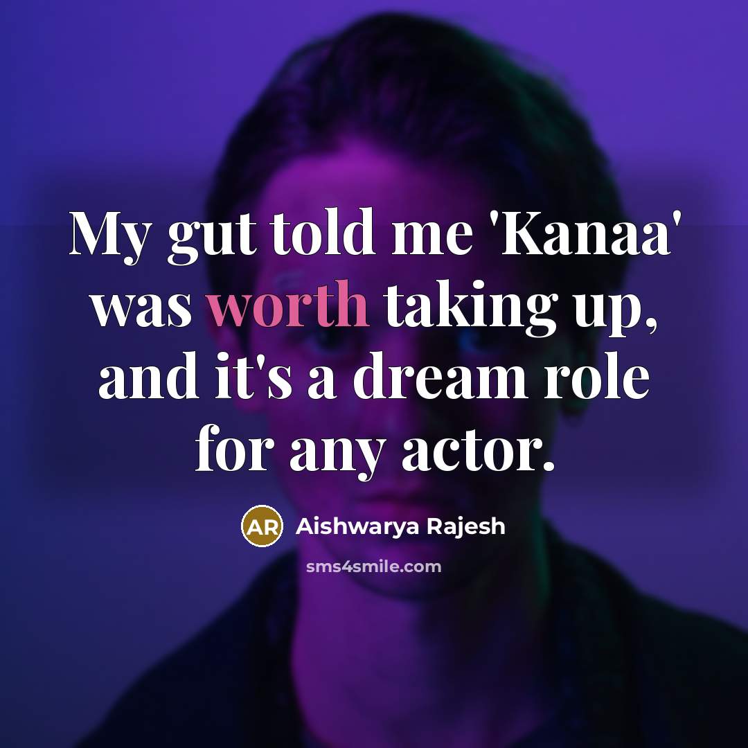 “My gut told me 'Kanaa' was worth taking up, and…” quote by Aishwarya Rajesh