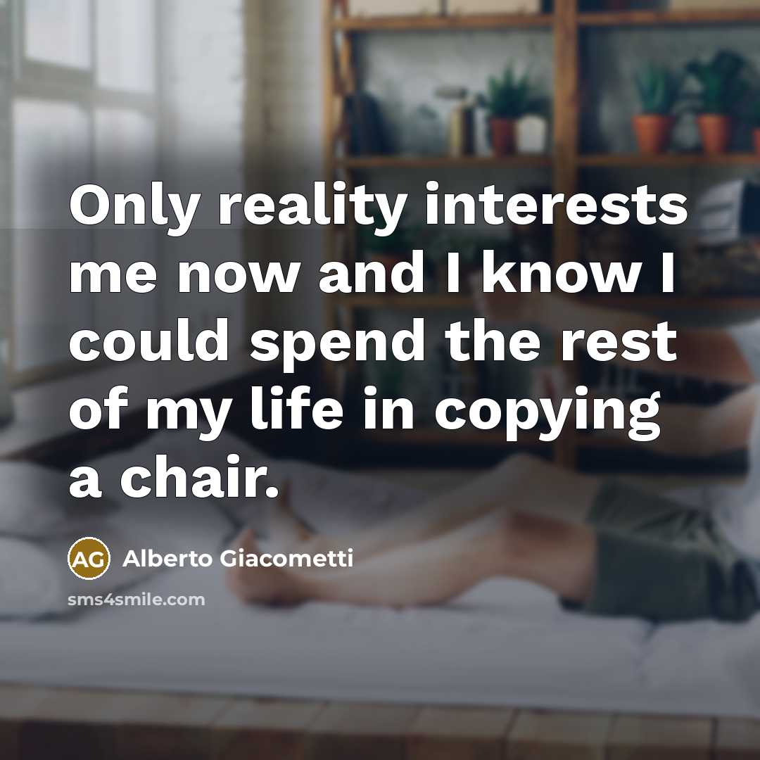 “Only reality interests me now and I know I could…” quote by Alberto Giacometti