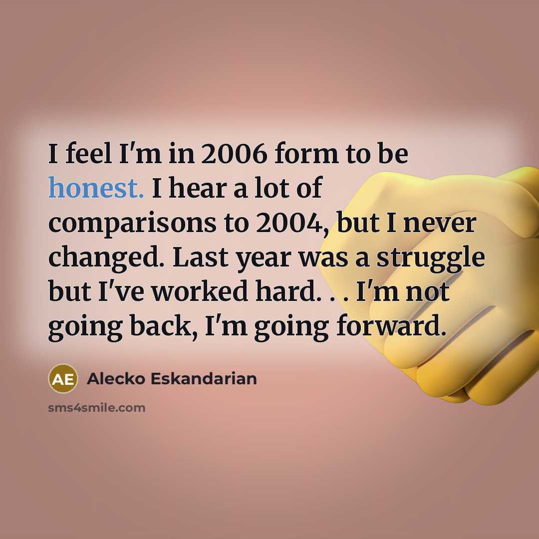 “I feel I'm in 2006 form to be honest. I…” quote by Alecko Eskandarian