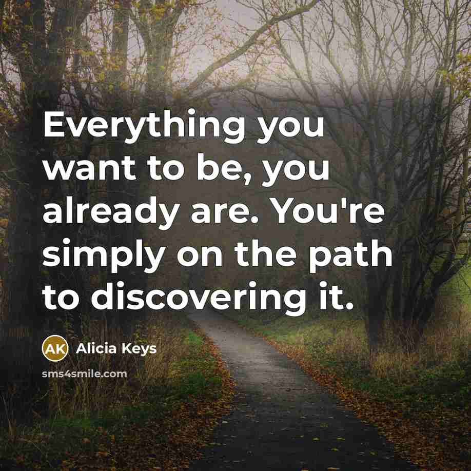 “Everything you want to be, you already are. You're simply…” quote by Alicia Keys