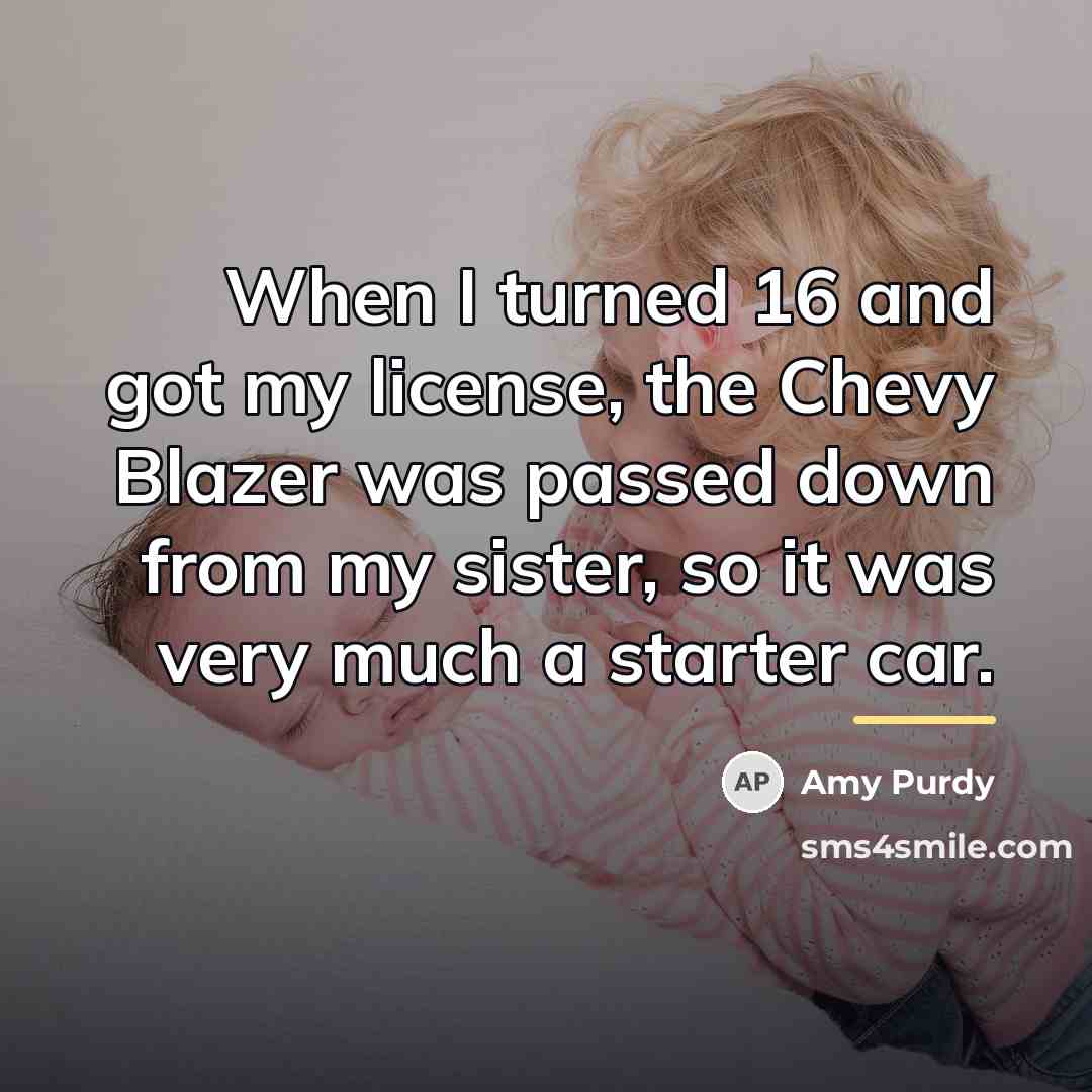 “When I turned 16 and got my license, the Chevy…” quote by Amy Purdy