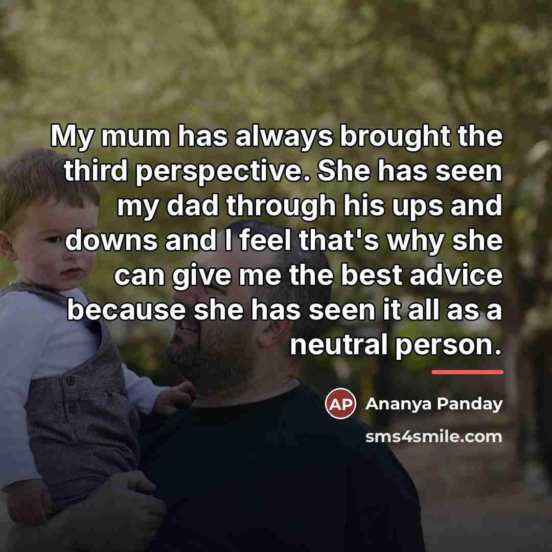 “My mum has always brought the third perspective. She has…” quote by Ananya Panday