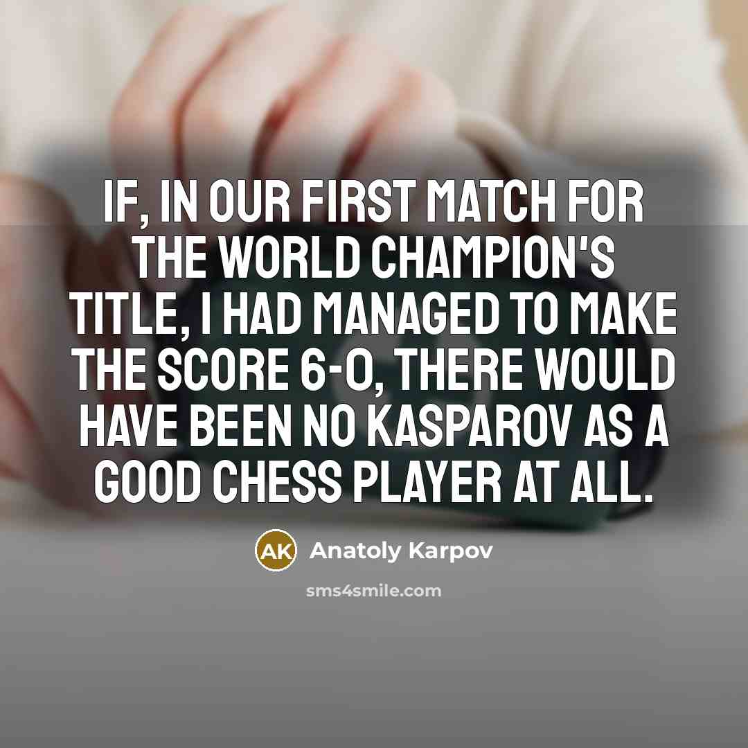 “If, in our first match for the world champion's title,…” quote by Anatoly Karpov