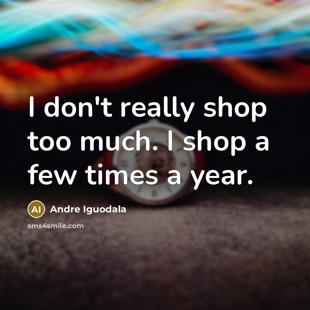 “I don't really shop too much. I shop a few…” quote by Andre Iguodala