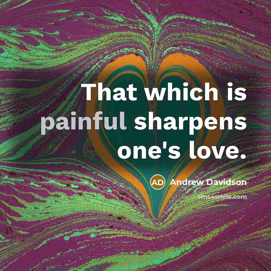 “That which is painful sharpens one's love.…” quote by Andrew Davidson