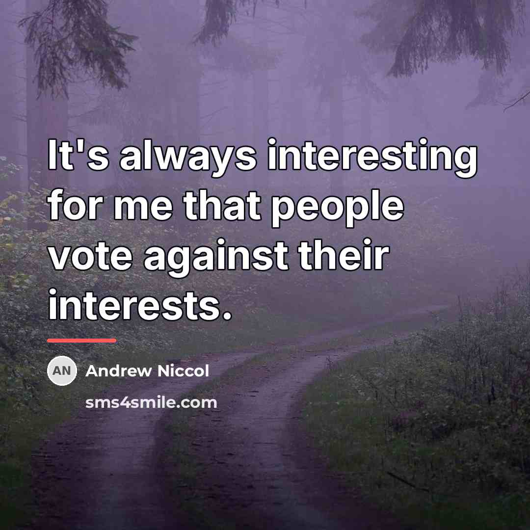 “It's always interesting for me that people vote against their…” quote by Andrew Niccol