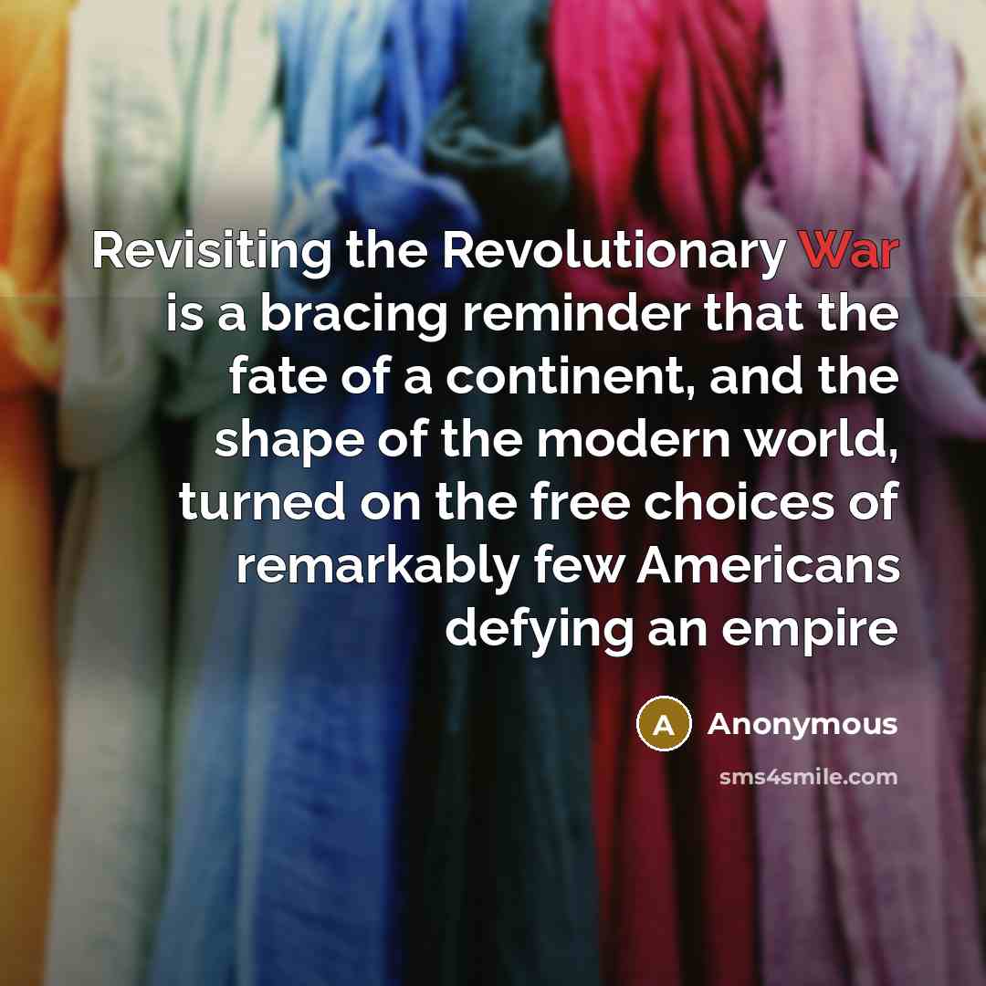 “Revisiting the Revolutionary War is a bracing reminder that the…” quote by Anonymous