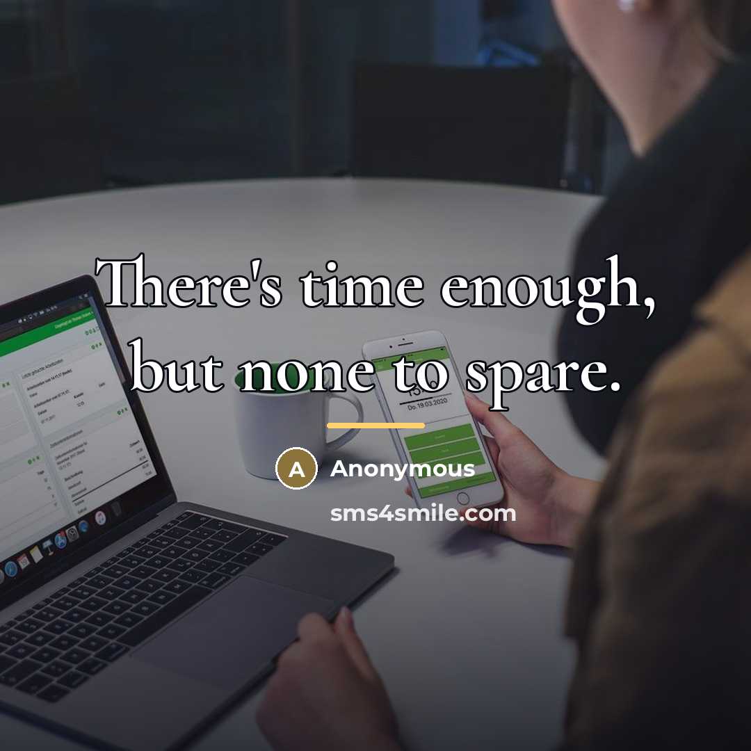 “There's time enough, but none to spare.…” quote by Anonymous