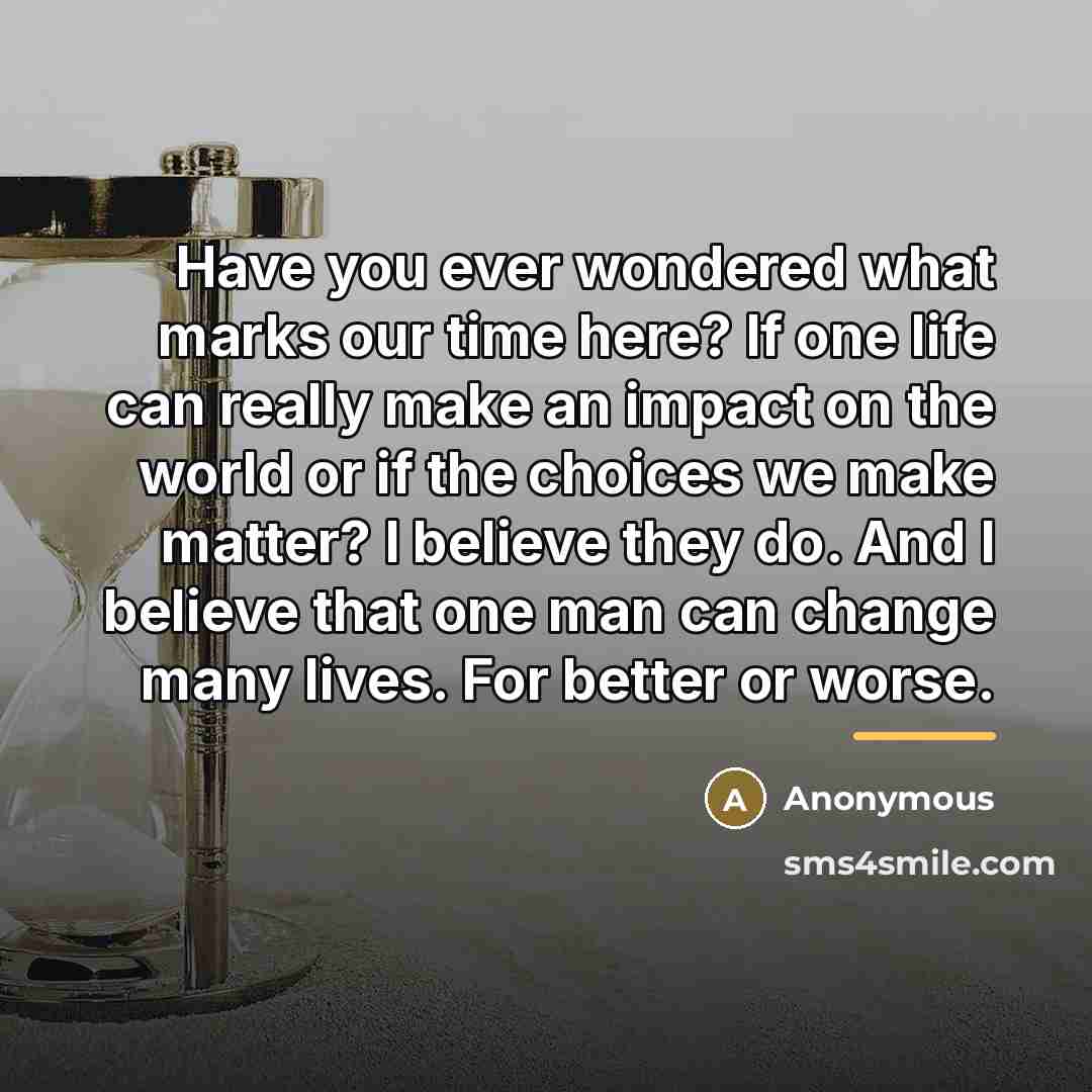 “Have you ever wondered what marks our time here? If…” quote by Anonymous