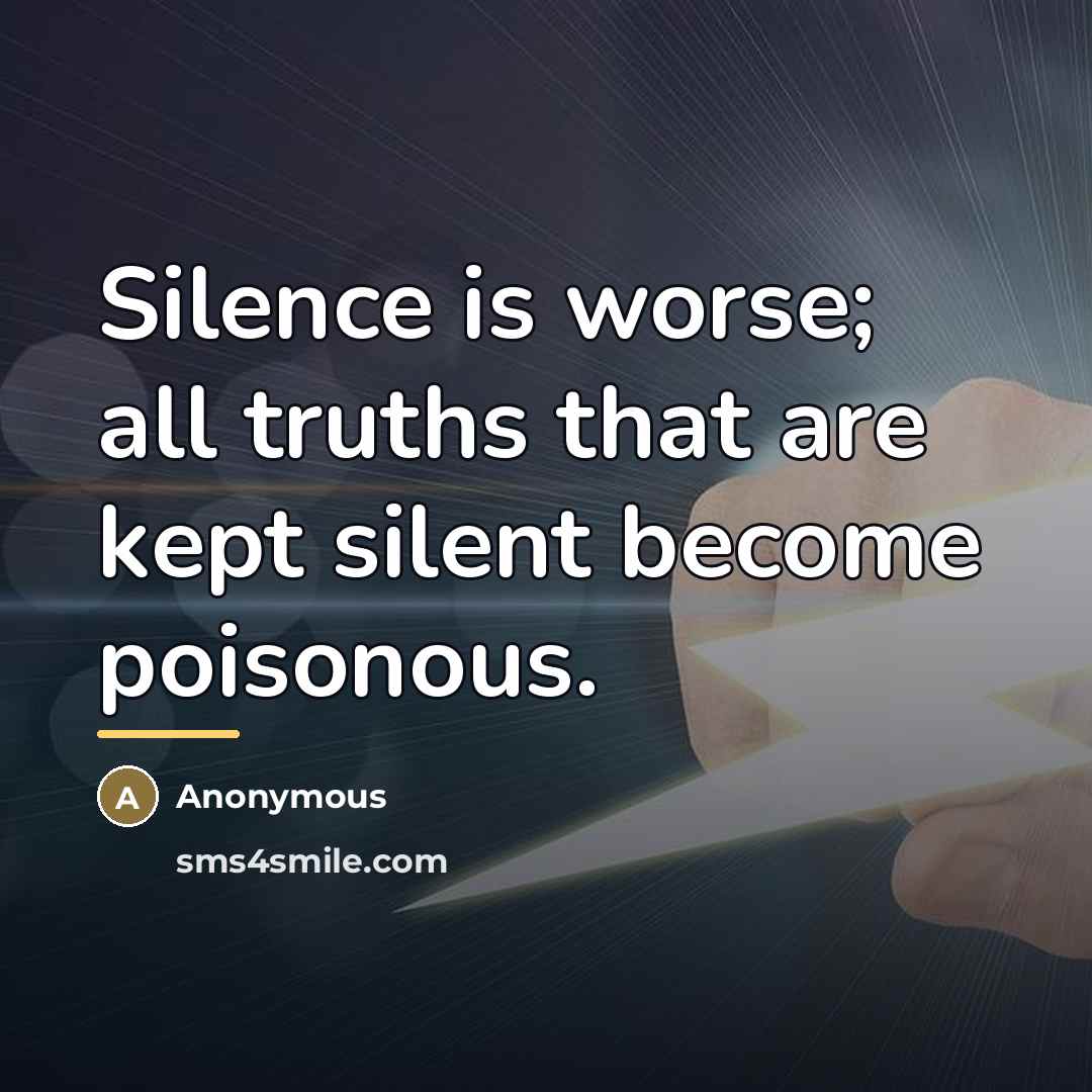 “Silence is worse; all truths that are kept silent become…” quote by Anonymous