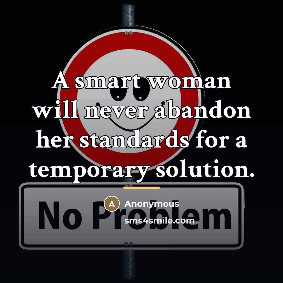 “A smart woman will never abandon her standards for a…” quote by Anonymous