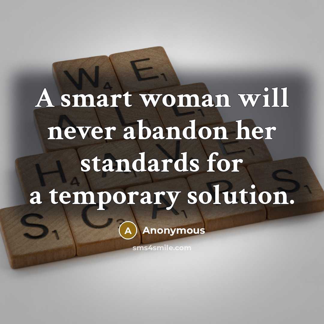 “A smart woman will never abandon her standards for a temporary solution.” quote by Anonymous