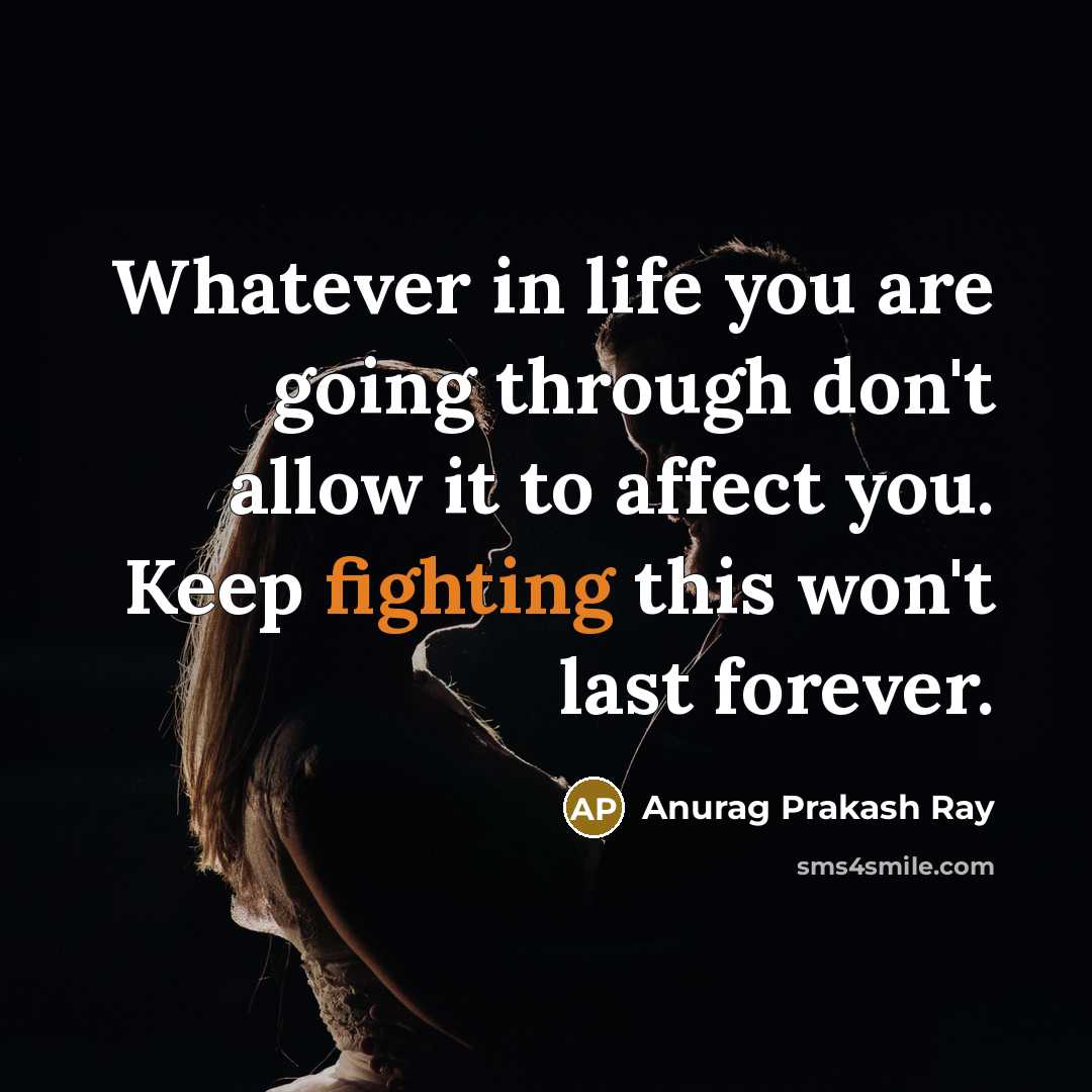 “Whatever in life you are going through don't allow it…” quote by Anurag Prakash Ray
