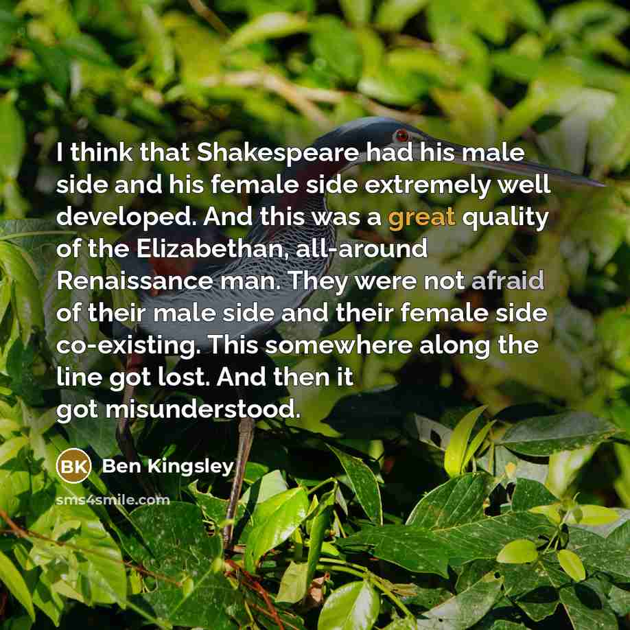 “I think that Shakespeare had his male side and his…” quote by Ben Kingsley