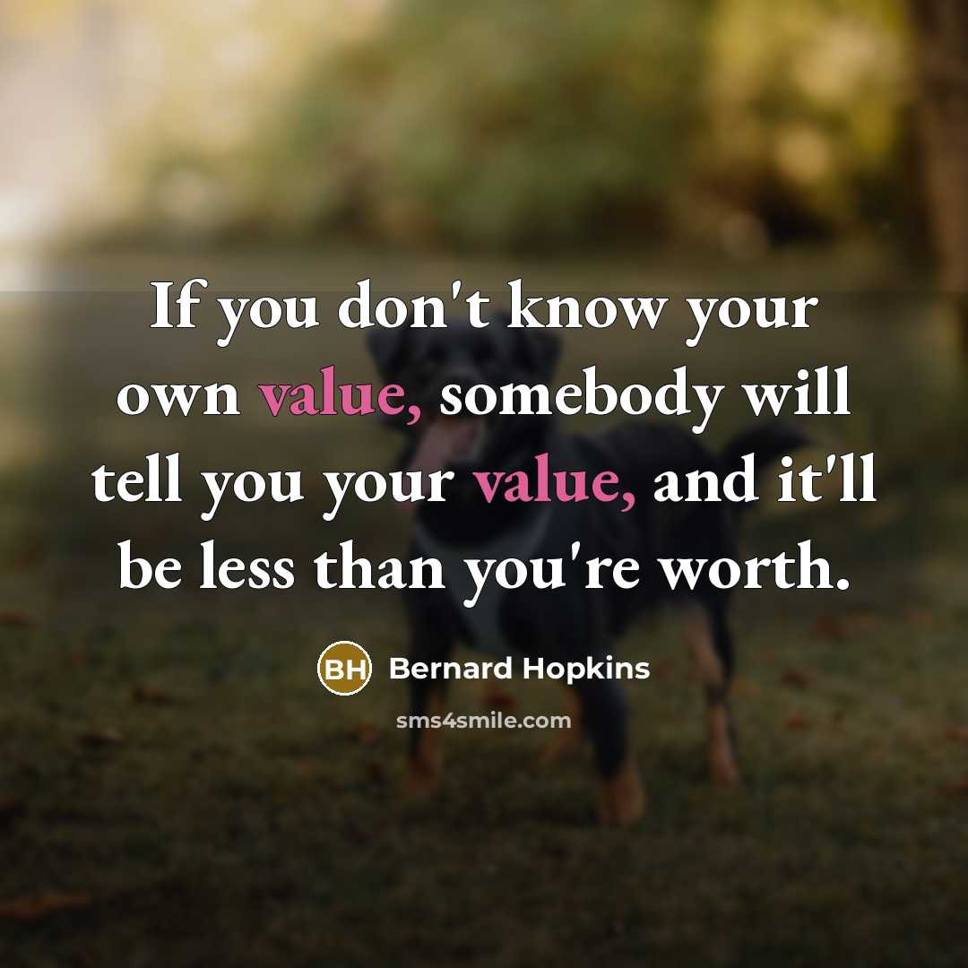 “If you don't know your own value, somebody will tell…” quote by Bernard Hopkins