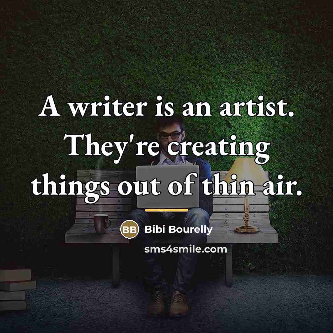 “A writer is an artist. They're creating things out of…” quote by Bibi Bourelly