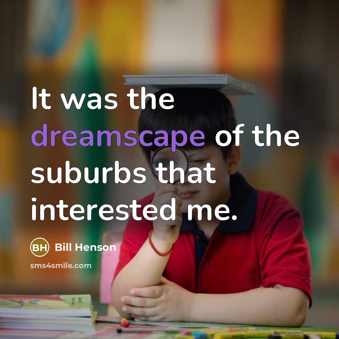 “It was the dreamscape of the suburbs that interested me.” quote by Bill Henson