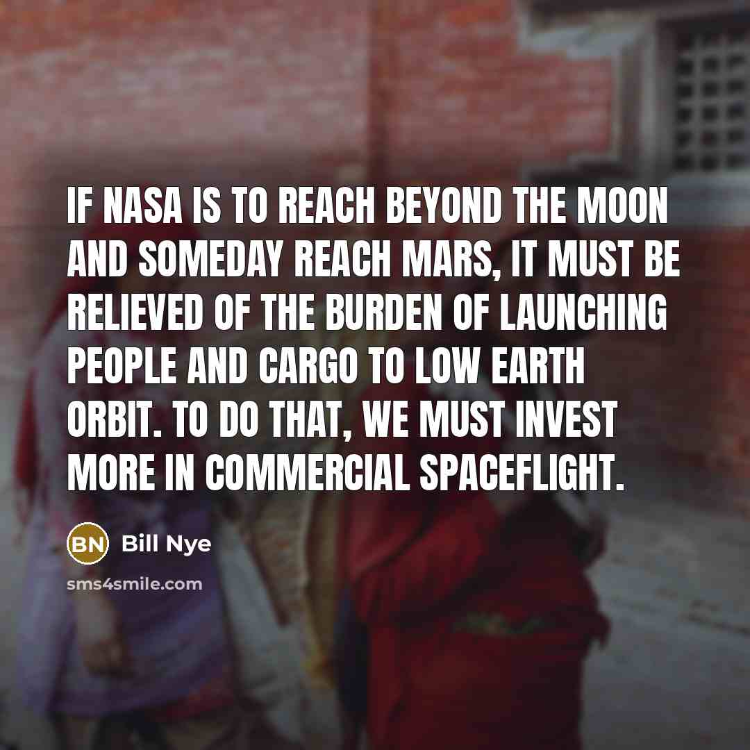 “If NASA is to reach beyond the Moon and someday…” quote by Bill Nye