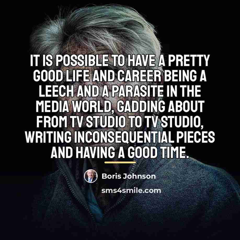 “It is possible to have a pretty good life and…” quote by Boris Johnson