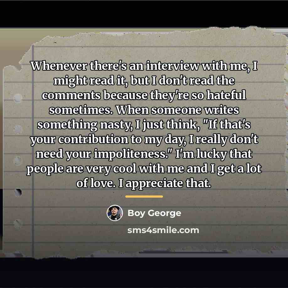 “Whenever there's an interview with me, I might read it,…” quote by Boy George
