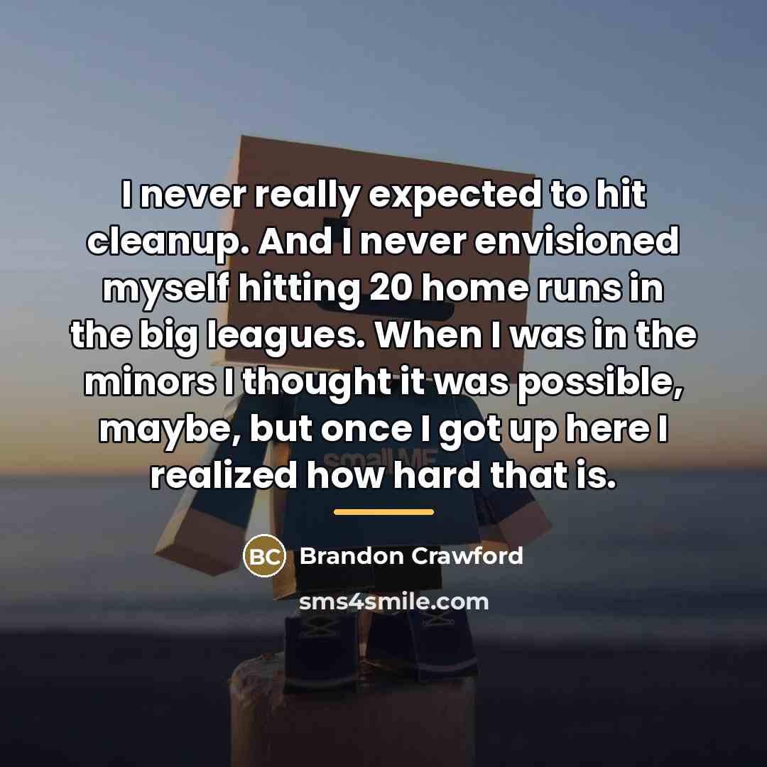 “I never really expected to hit cleanup. And I never…” quote by Brandon Crawford