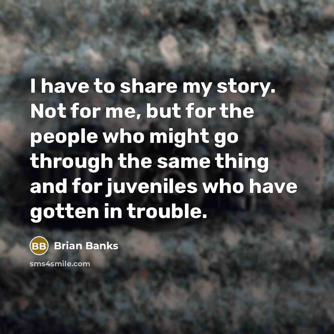 “I have to share my story. Not for me, but…” quote by Brian Banks