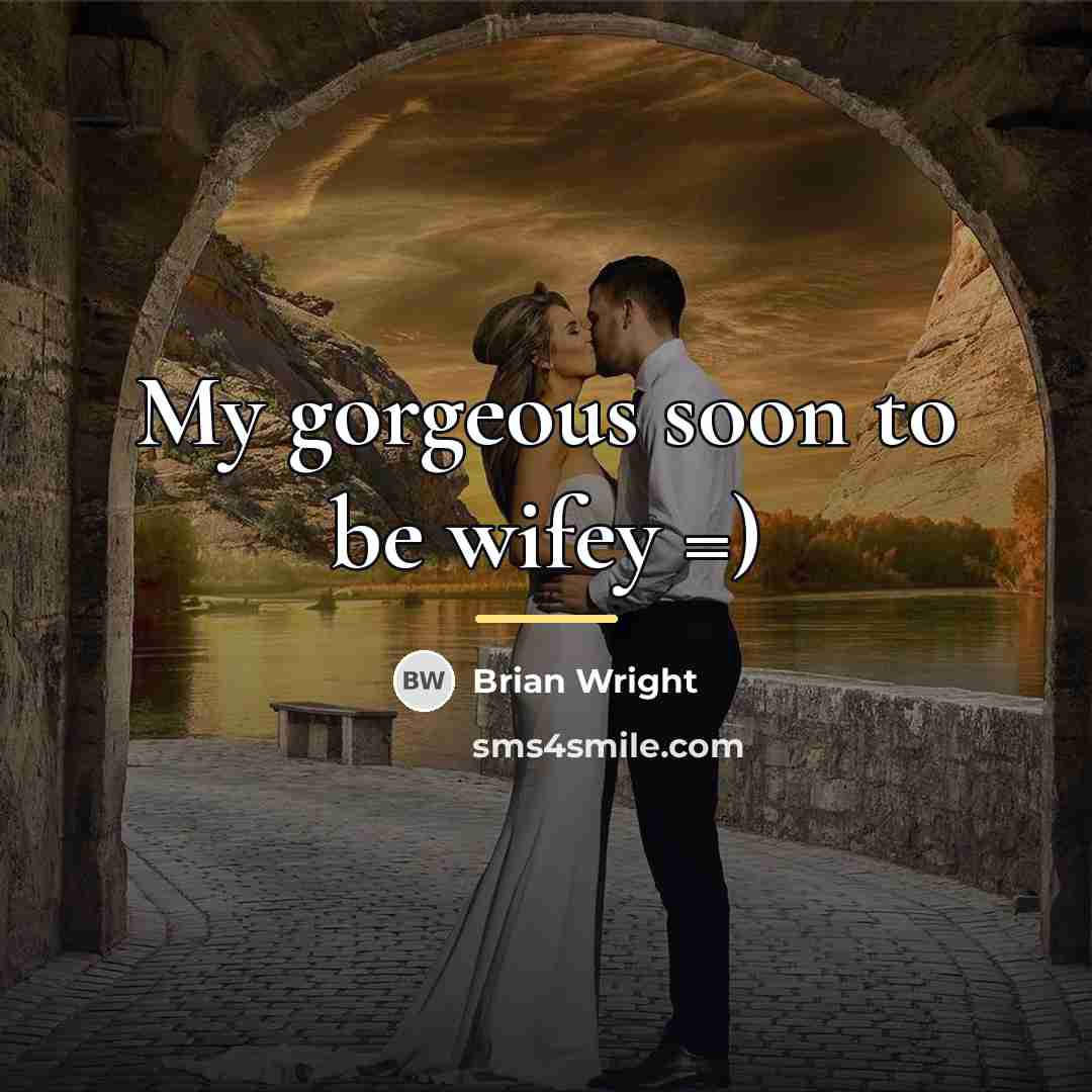 “My gorgeous soon to be wifey =)…” quote by Brian Wright