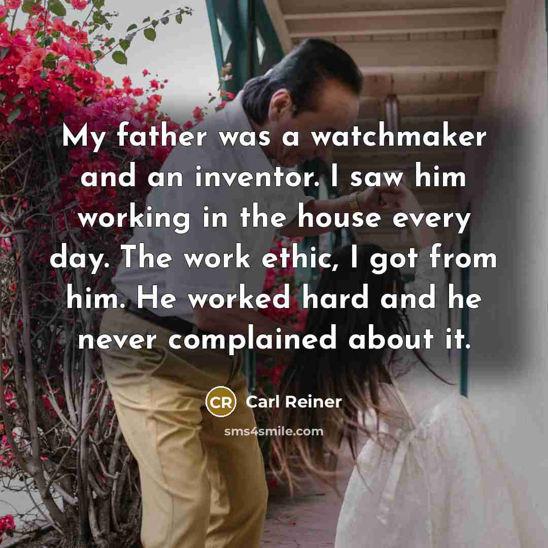 “My father was a watchmaker and an inventor. I saw…” quote by Carl Reiner