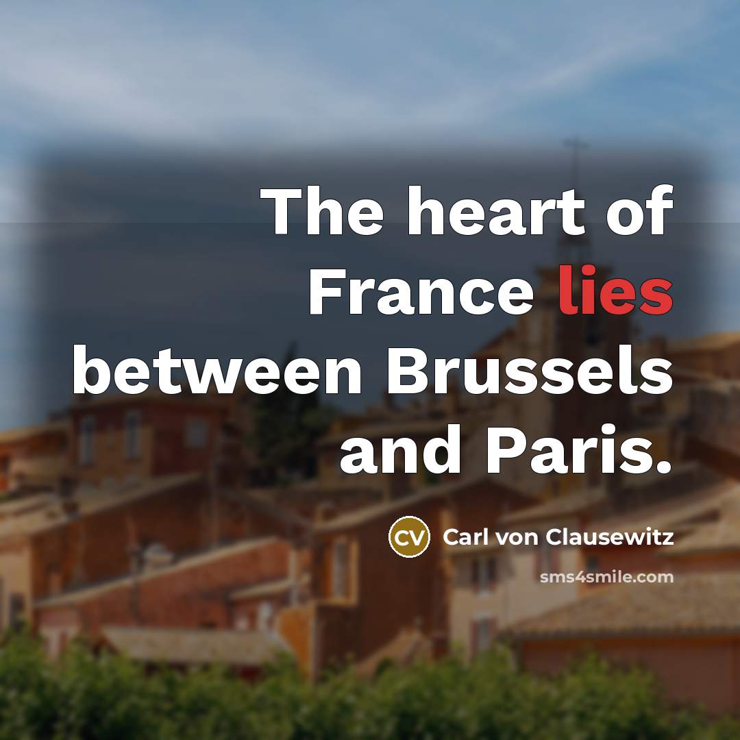 “The heart of France lies between Brussels and Paris.…” quote by Carl von Clausewitz