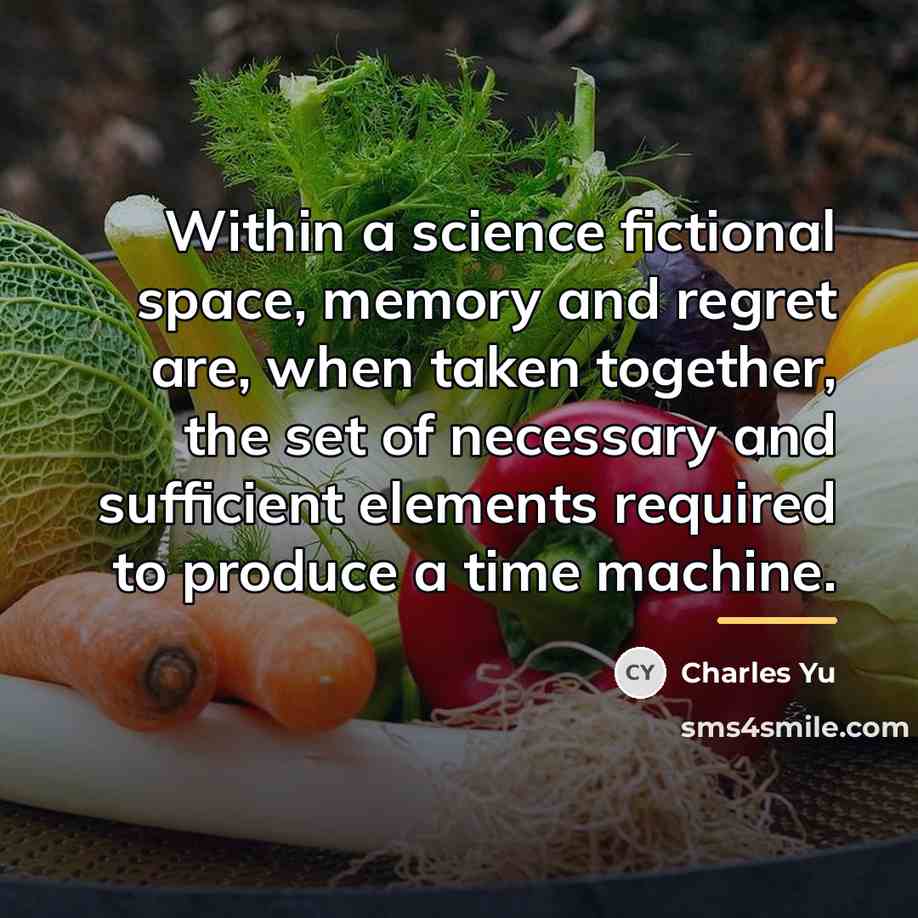 “Within a science fictional space, memory and regret are, when…” quote by Charles Yu