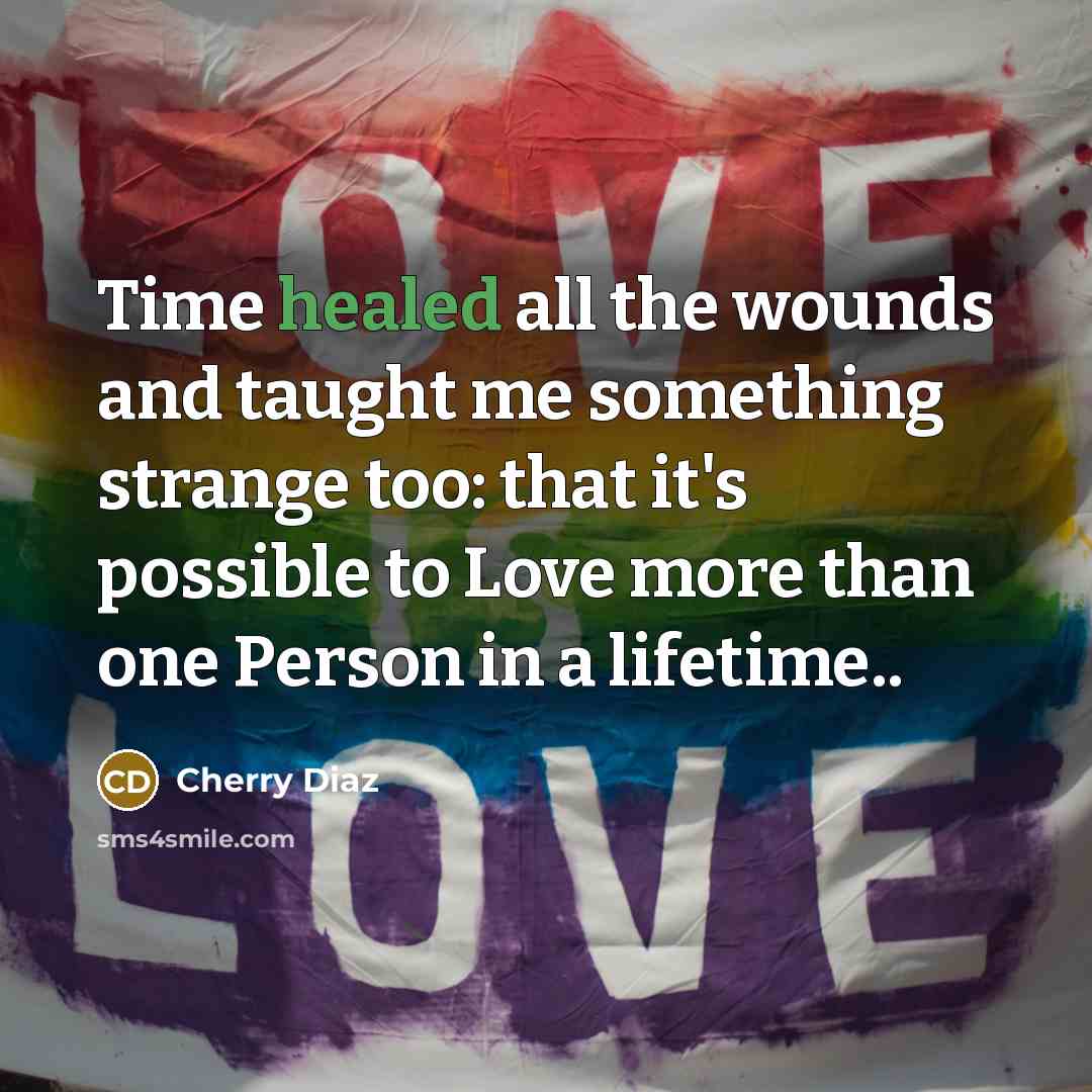 “Time healed all the wounds and taught me something strange…” quote by Cherry Diaz