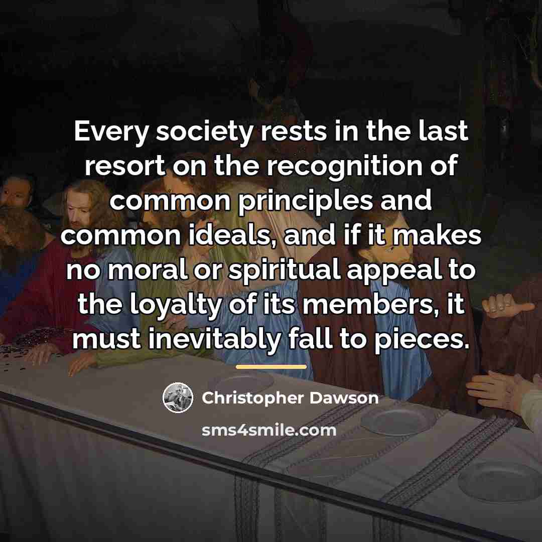 “Every society rests in the last resort on the recognition…” quote by Christopher Dawson