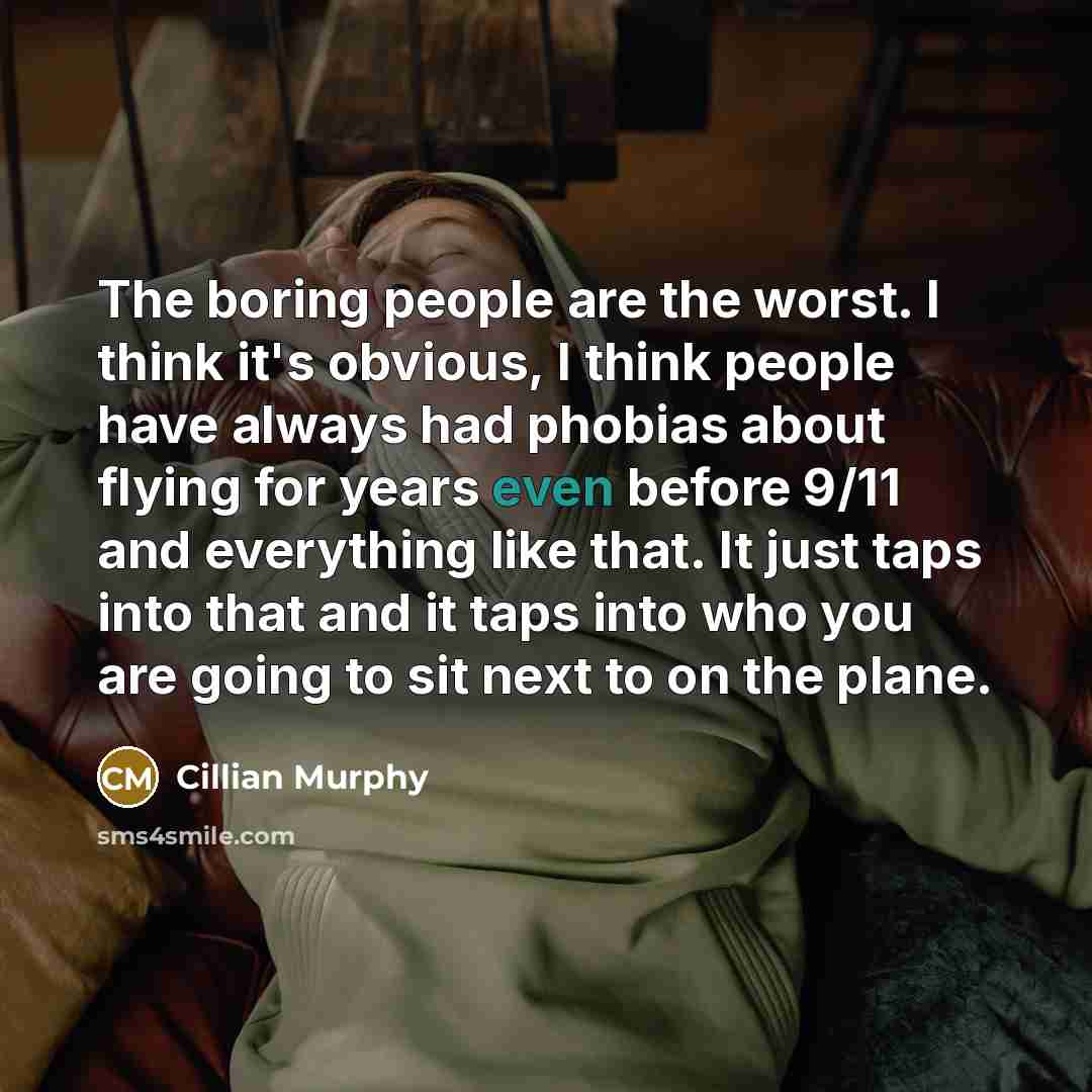 “The boring people are the worst. I think it's obvious,…” quote by Cillian Murphy