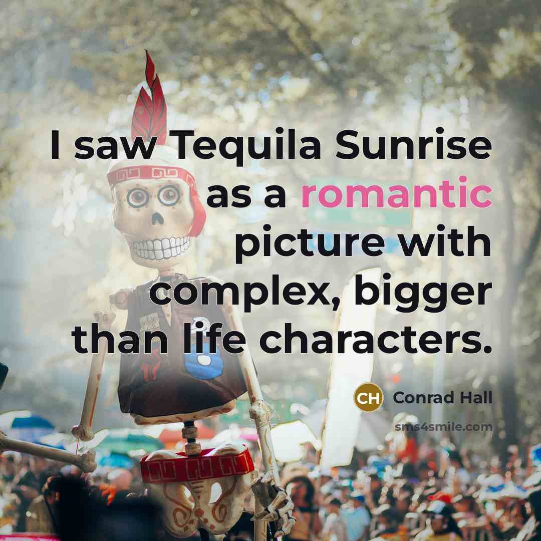 “I saw Tequila Sunrise as a romantic picture with complex,…” quote by Conrad Hall
