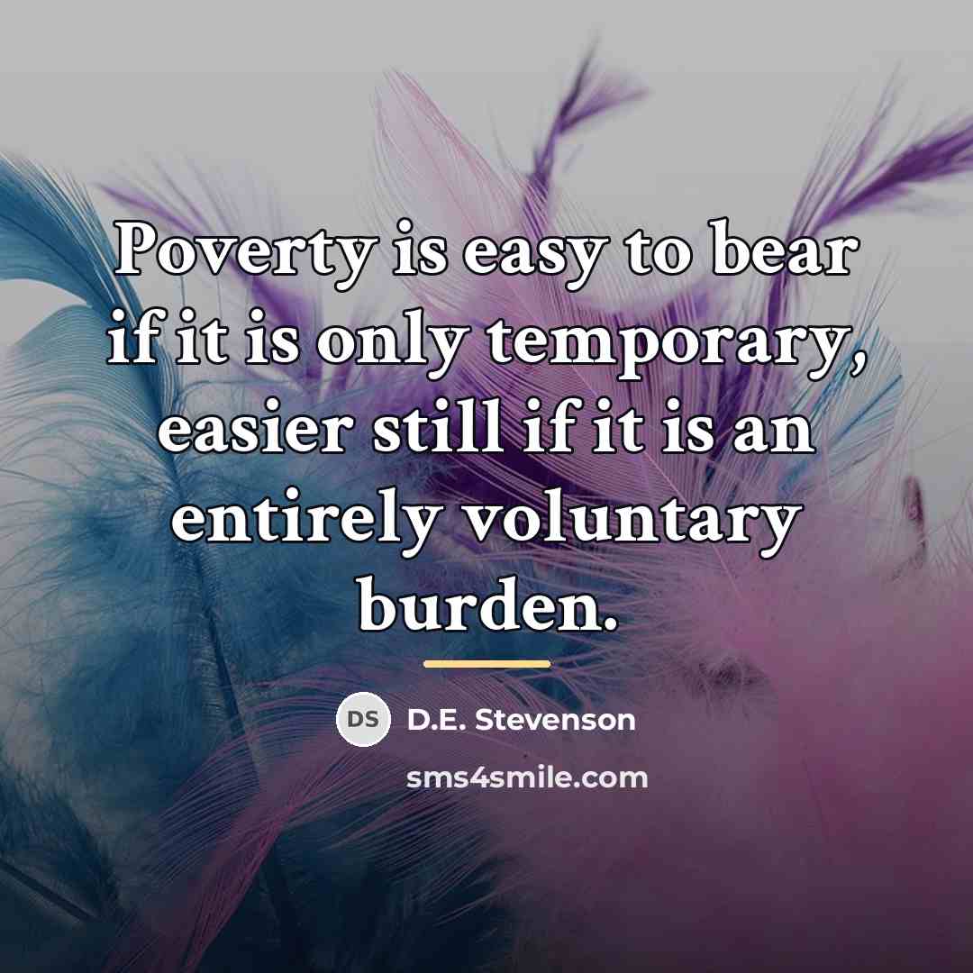 “Poverty is easy to bear if it is only temporary,…” quote by D.E. Stevenson