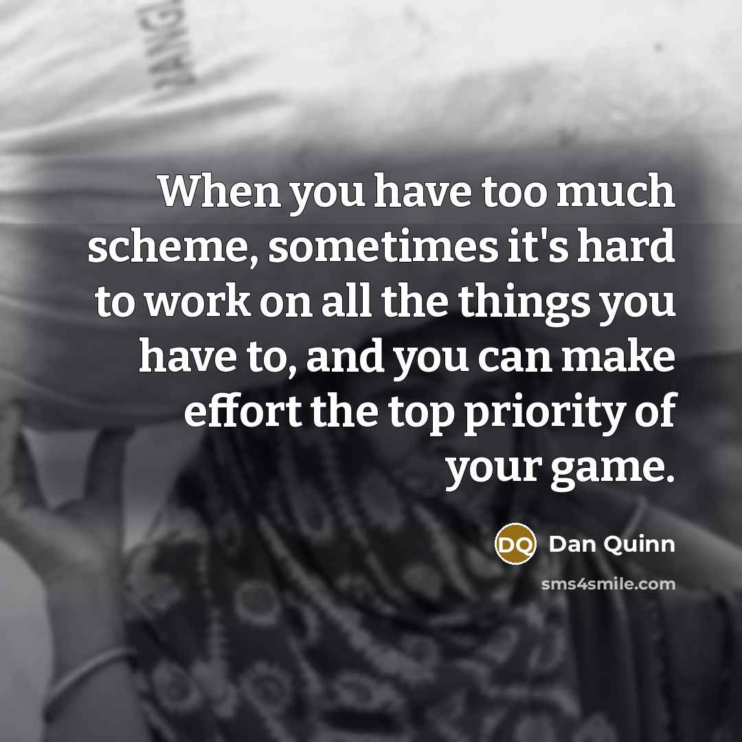 “When you have too much scheme, sometimes it's hard to…” quote by Dan Quinn